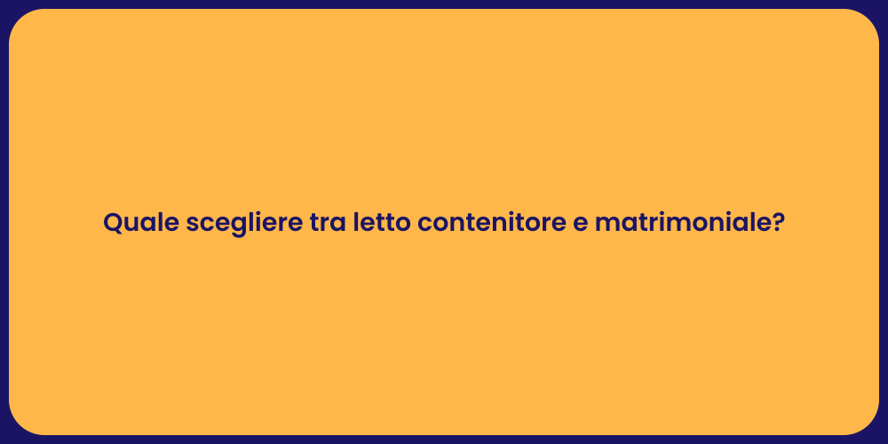 Quale scegliere tra letto contenitore e matrimoniale?