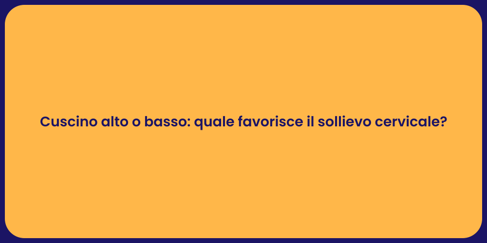 Cuscino alto o basso: quale favorisce il sollievo cervicale?