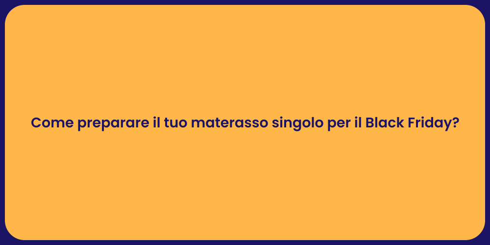 Come preparare il tuo materasso singolo per il Black Friday?