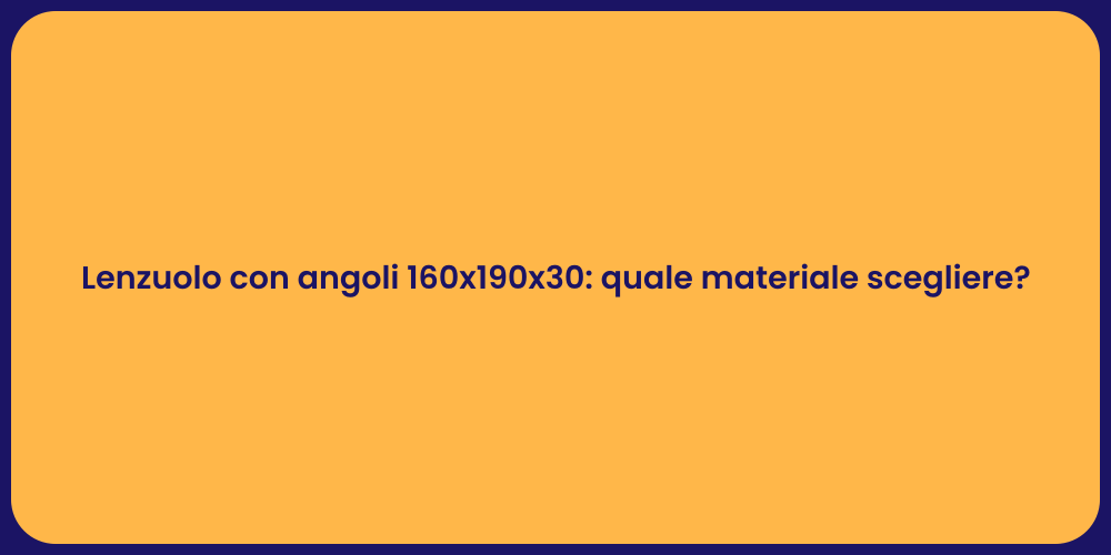 Lenzuolo con angoli 160x190x30: quale materiale scegliere?