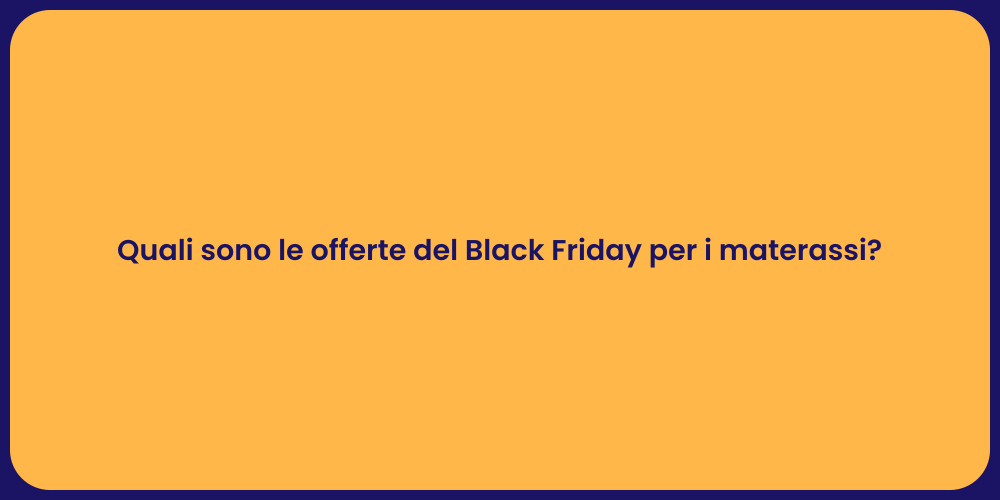 Quali sono le offerte del Black Friday per i materassi?