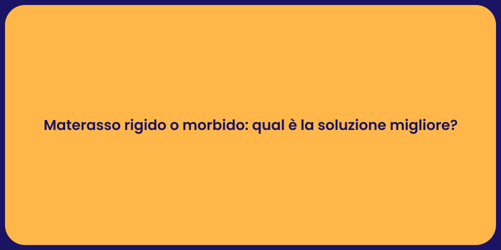Materasso rigido o morbido: qual è la soluzione migliore?