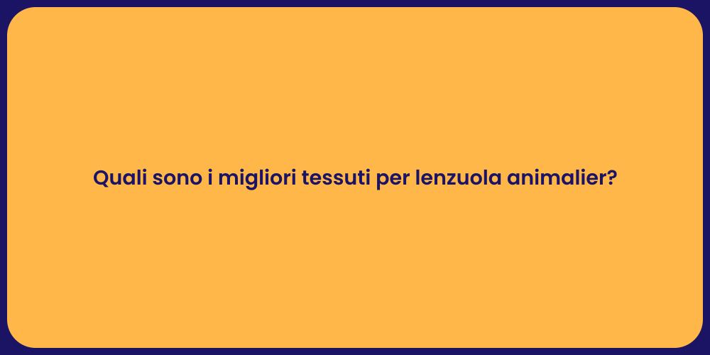 Quali sono i migliori tessuti per lenzuola animalier?