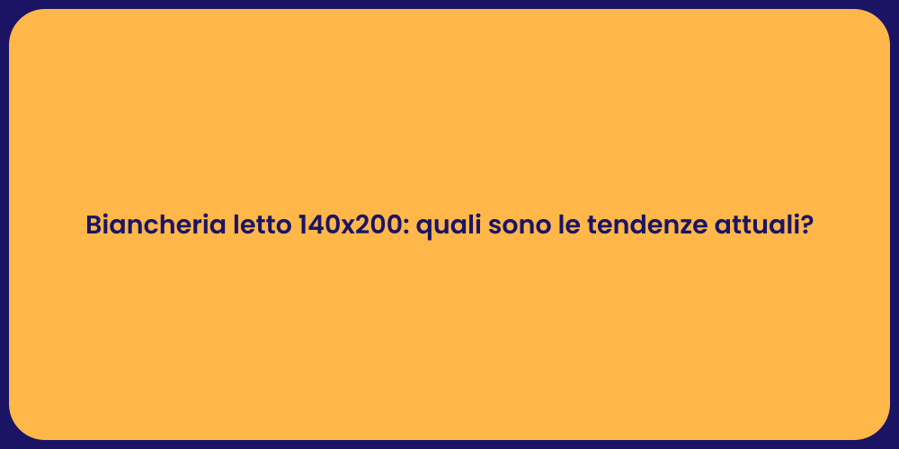 Biancheria letto 140x200: quali sono le tendenze attuali?