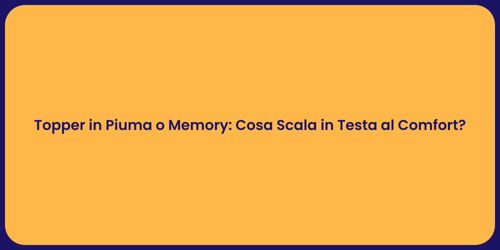 Topper: Piuma o Memory per il Sonno?