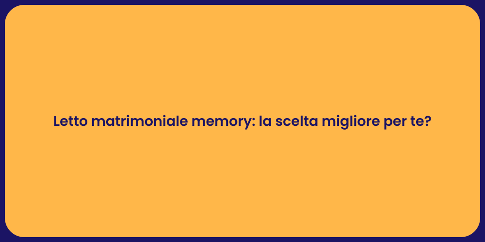 Letto matrimoniale memory: la scelta migliore per te?