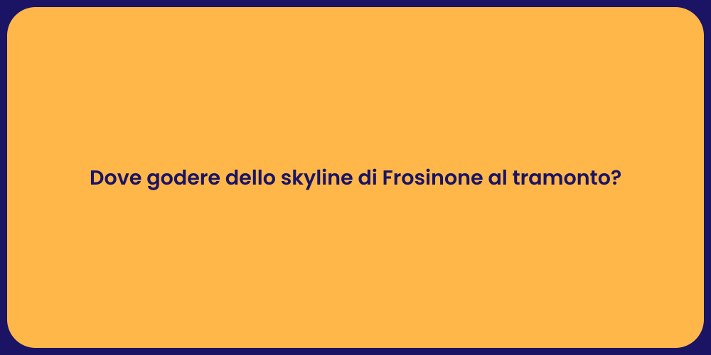 Dove godere dello skyline di Frosinone al tramonto?
