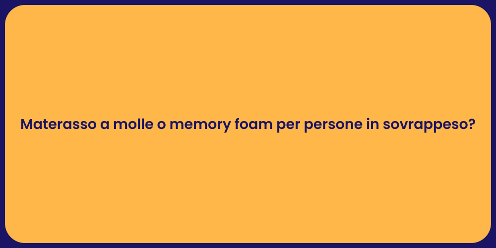 Materasso a molle o memory foam per persone in sovrappeso?