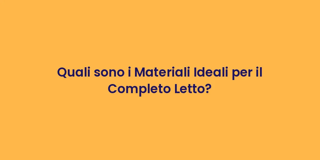Quali sono i Materiali Ideali per il Completo Letto?