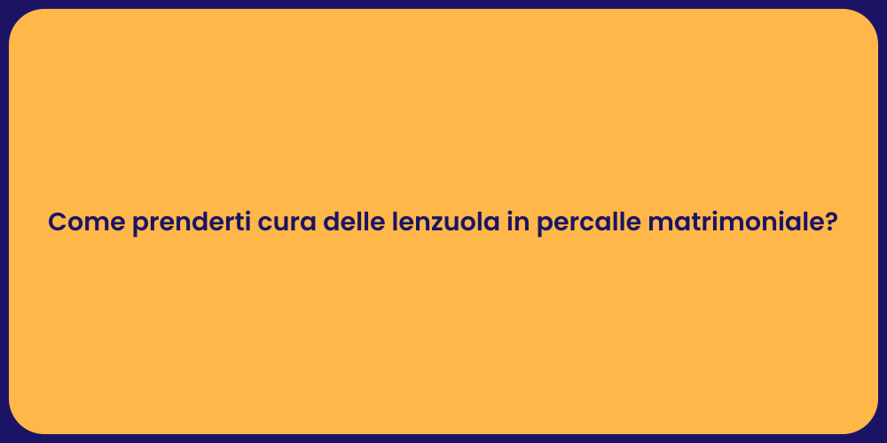 Come prenderti cura delle lenzuola in percalle matrimoniale?