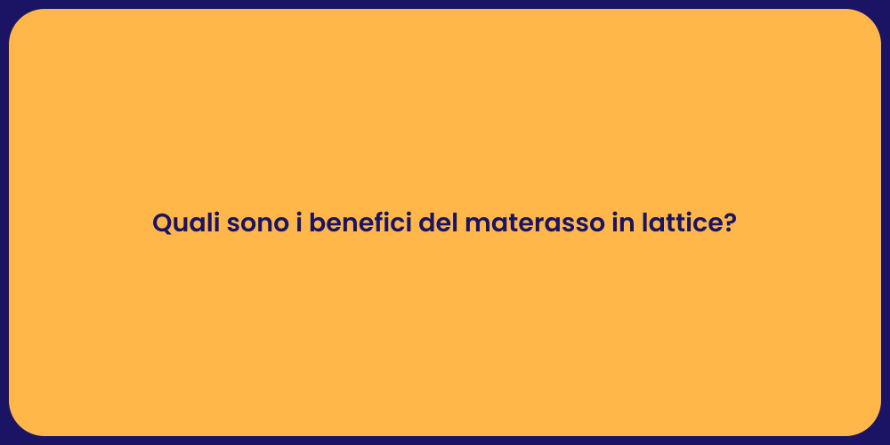 Quali sono i benefici del materasso in lattice?
