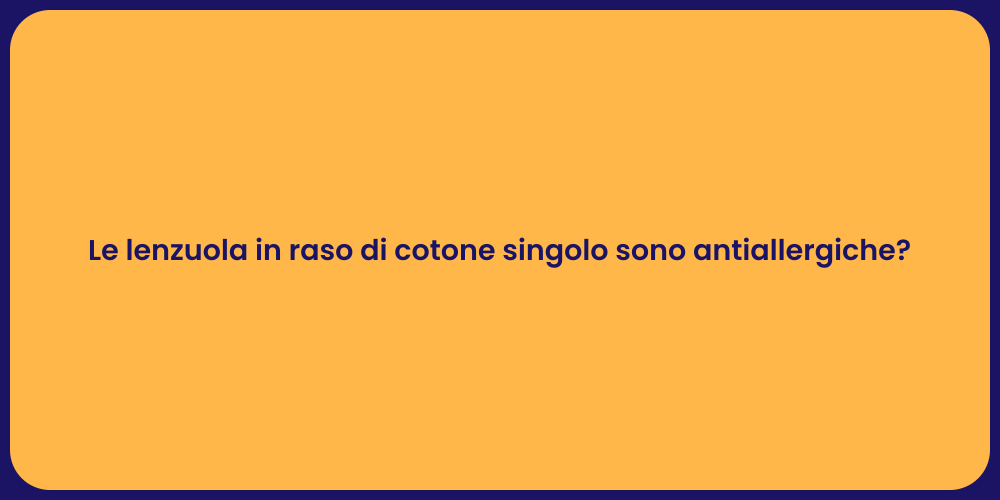 Le lenzuola in raso di cotone singolo sono antiallergiche?