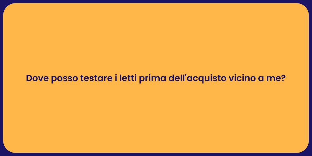 Dove posso testare i letti prima dell'acquisto vicino a me?