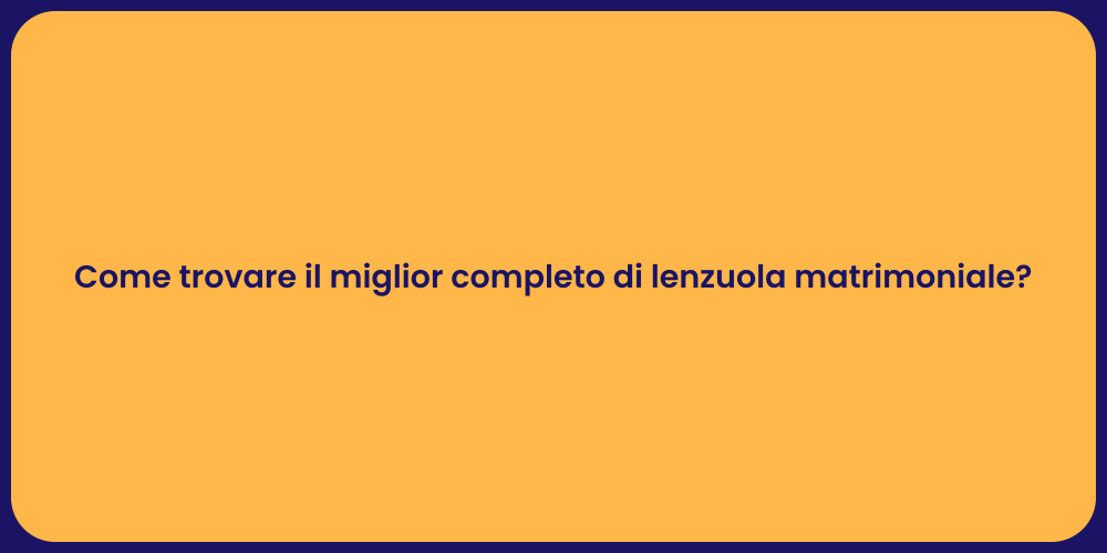Come trovare il miglior completo di lenzuola matrimoniale?
