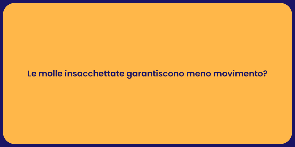 Le molle insacchettate garantiscono meno movimento?