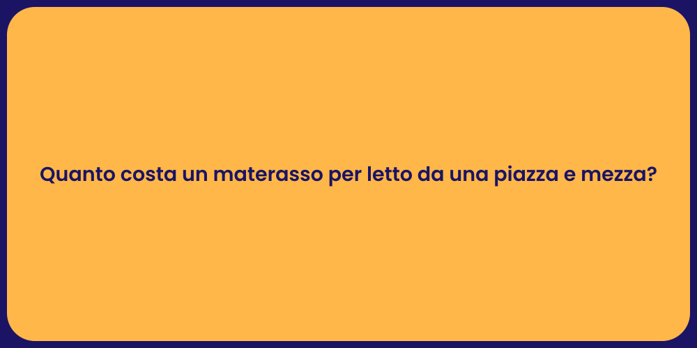 Quanto costa un materasso per letto da una piazza e mezza?