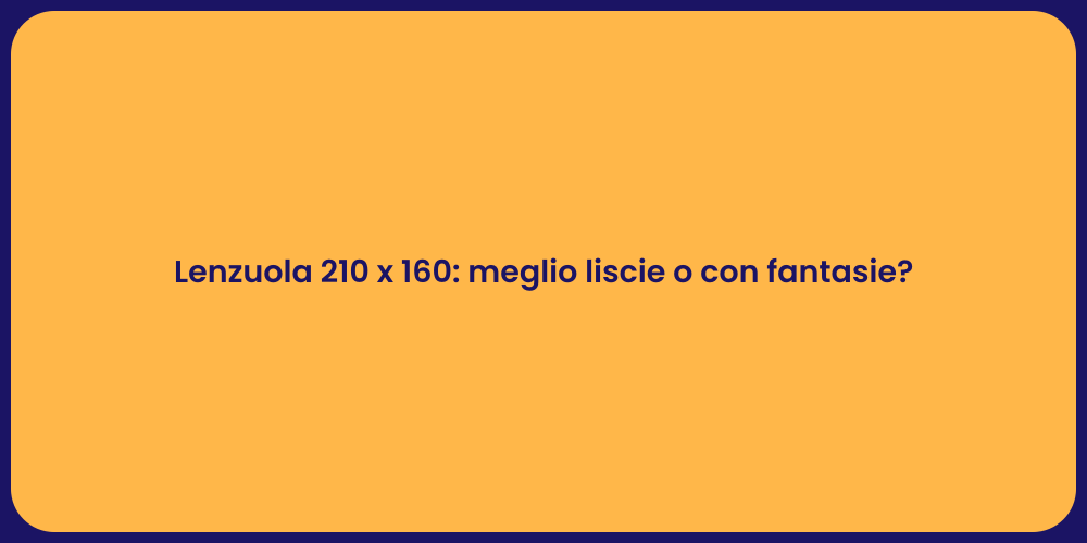 Lenzuola 210 x 160: meglio liscie o con fantasie?