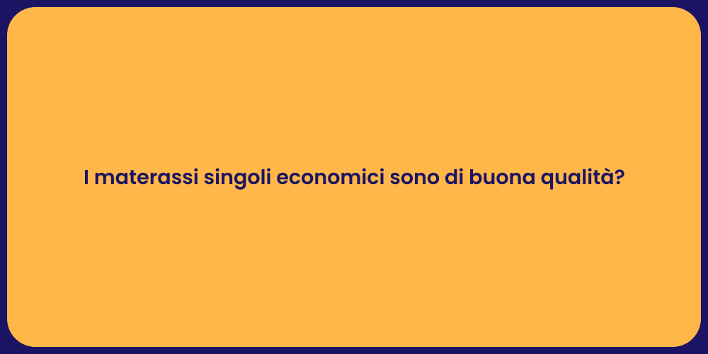 I materassi singoli economici sono di buona qualità?