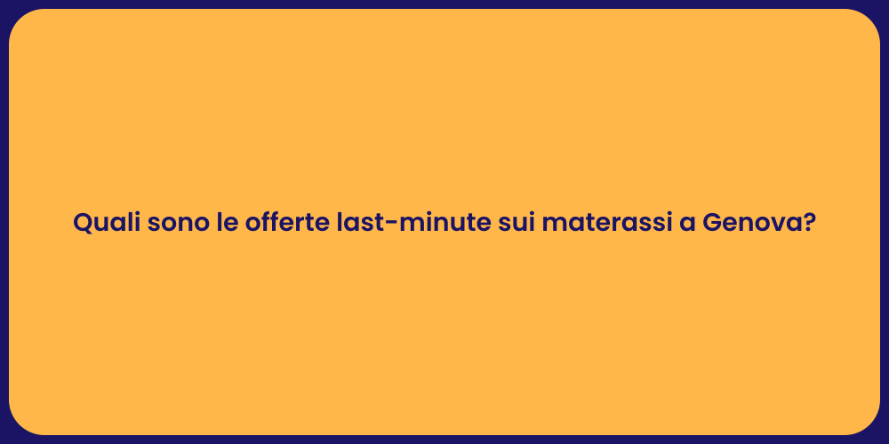 Quali sono le offerte last-minute sui materassi a Genova?