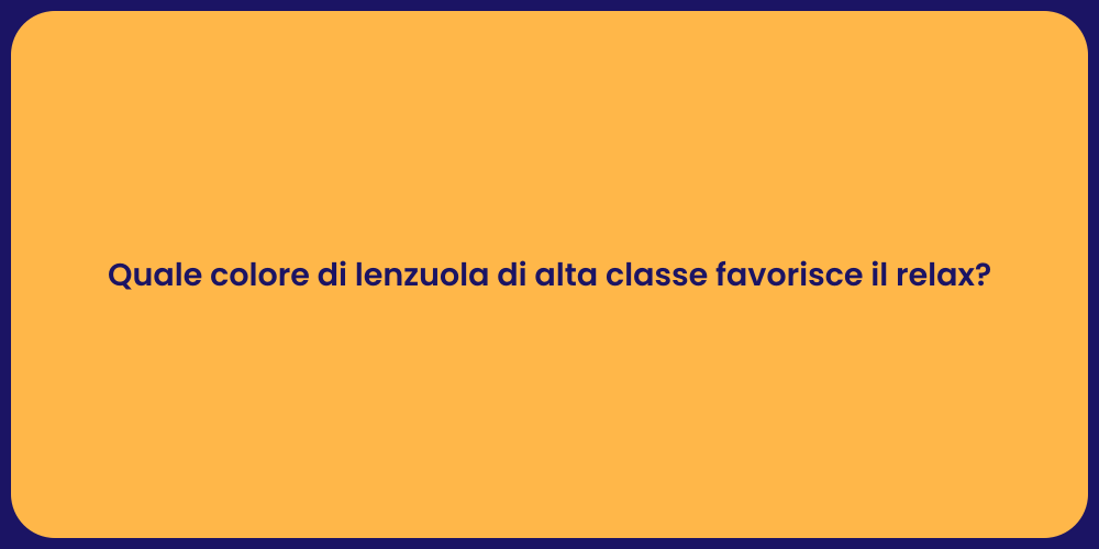 Quale colore di lenzuola di alta classe favorisce il relax?