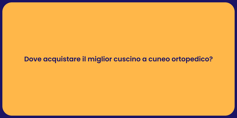 Dove acquistare il miglior cuscino a cuneo ortopedico?