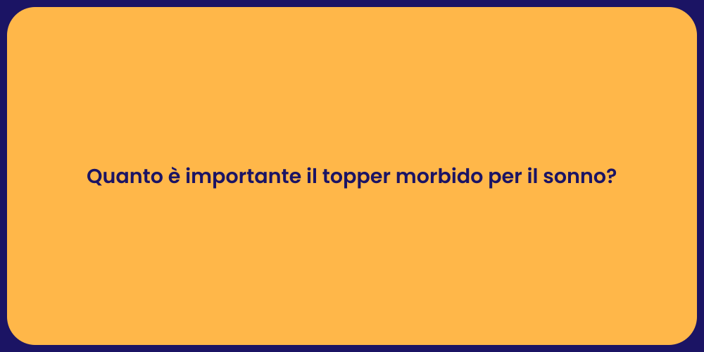 Quanto è importante il topper morbido per il sonno?