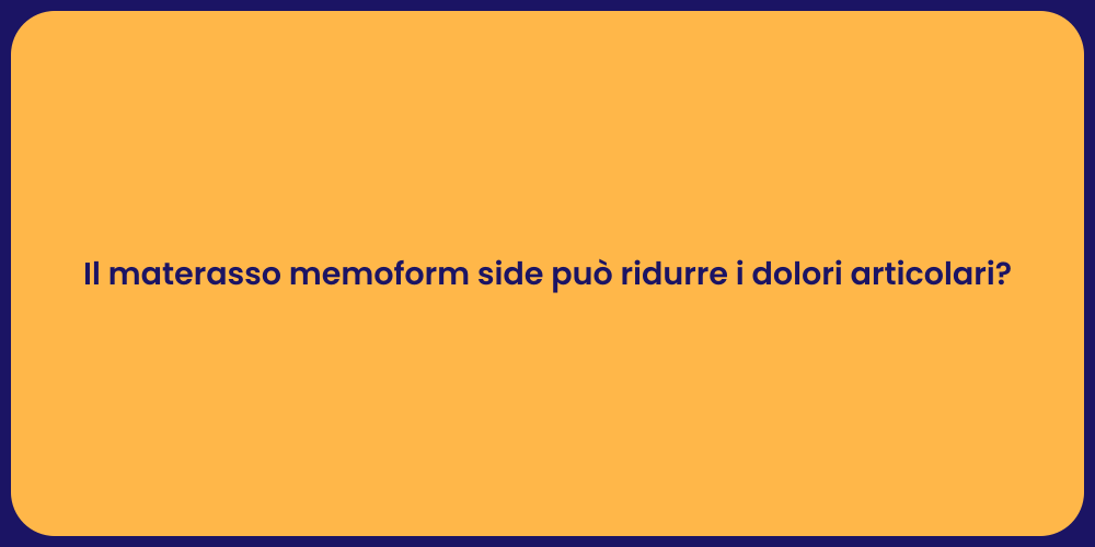 Il materasso memoform side può ridurre i dolori articolari?