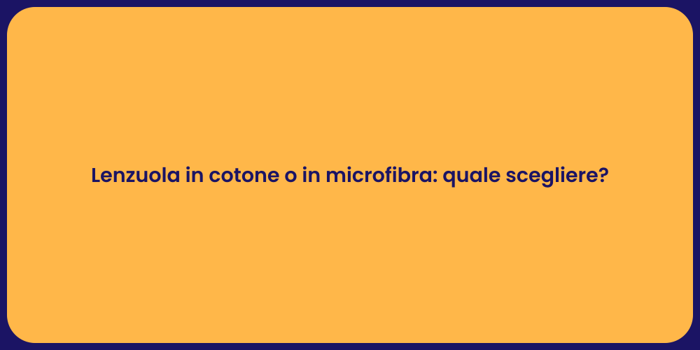 Lenzuola in cotone o in microfibra: quale scegliere?