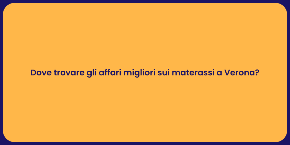 Dove trovare gli affari migliori sui materassi a Verona?
