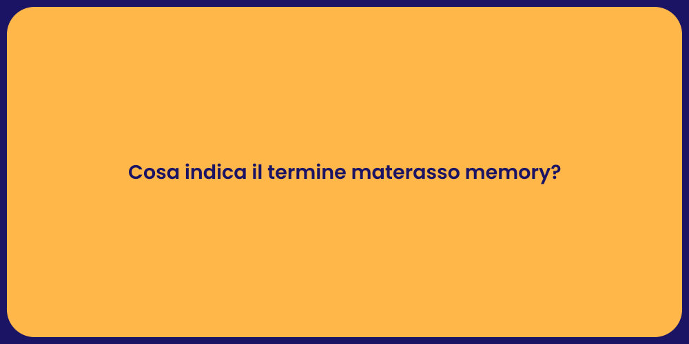 Cosa indica il termine materasso memory?