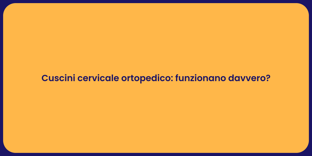 Cuscini cervicale ortopedico: funzionano davvero?