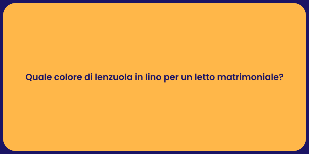 Quale colore di lenzuola in lino per un letto matrimoniale?
