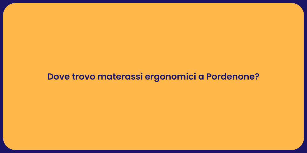 Dove trovo materassi ergonomici a Pordenone?