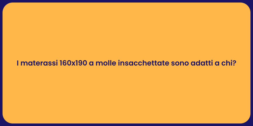 I materassi 160x190 a molle insacchettate sono adatti a chi?