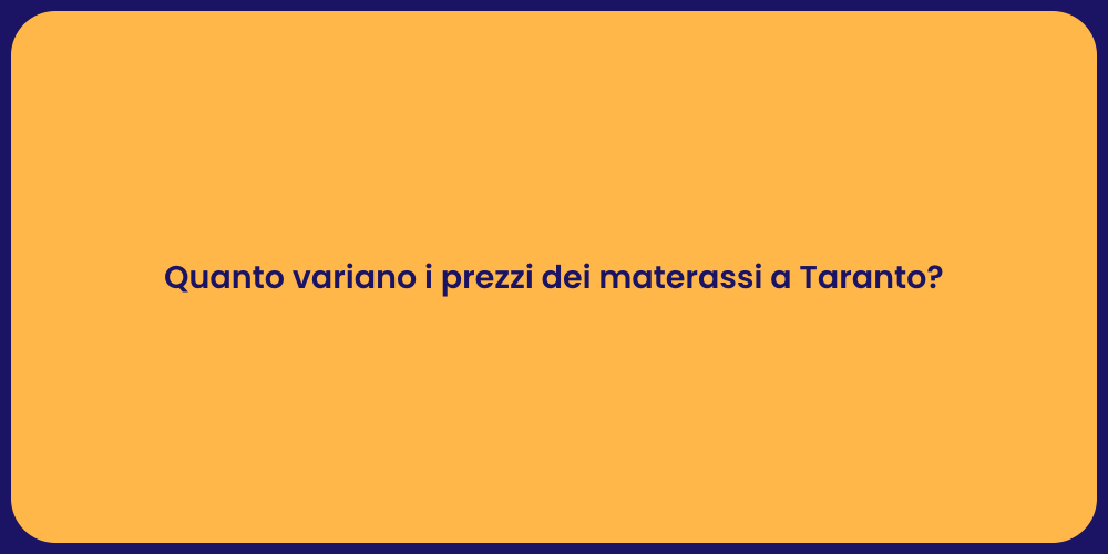 Quanto variano i prezzi dei materassi a Taranto?