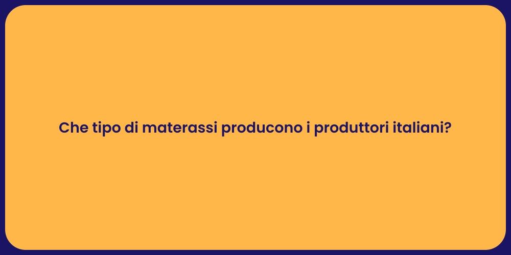Che tipo di materassi producono i produttori italiani?