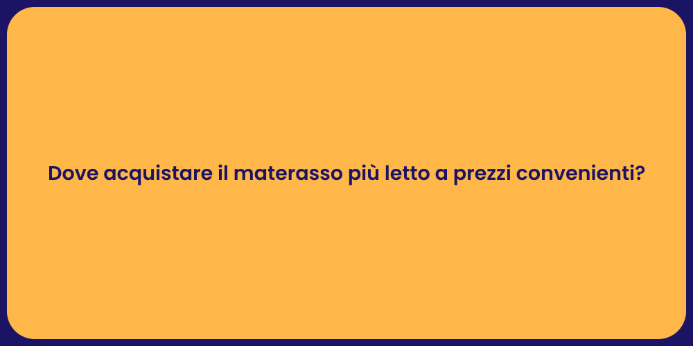 Dove acquistare il materasso più letto a prezzi convenienti?