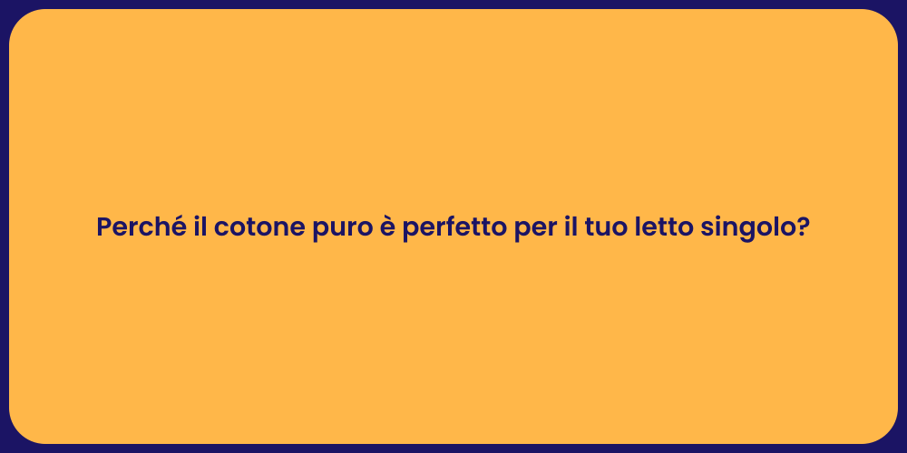 Perché il cotone puro è perfetto per il tuo letto singolo?