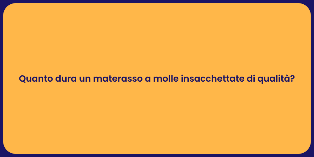 Quanto dura un materasso a molle insacchettate di qualità?
