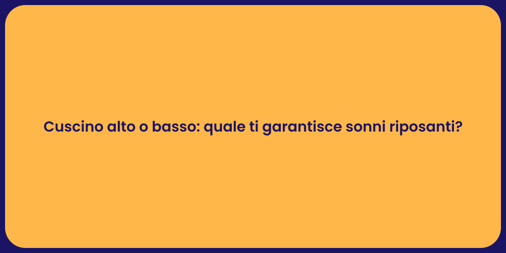 Cuscino alto o basso: quale ti garantisce sonni riposanti?