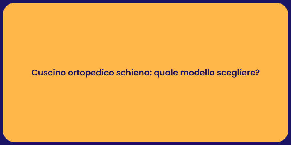 Cuscino ortopedico schiena: quale modello scegliere?