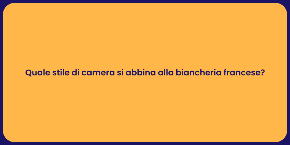 Quale stile di camera si abbina alla biancheria francese?