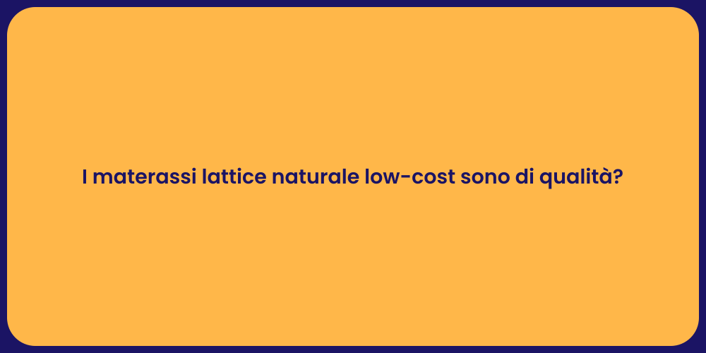 I materassi lattice naturale low-cost sono di qualità?