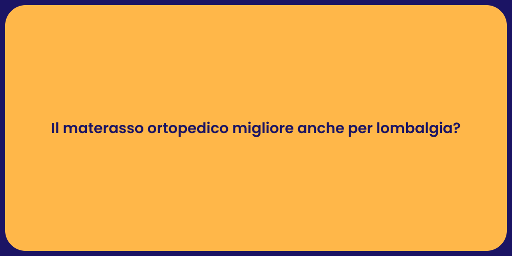 Il materasso ortopedico migliore anche per lombalgia?