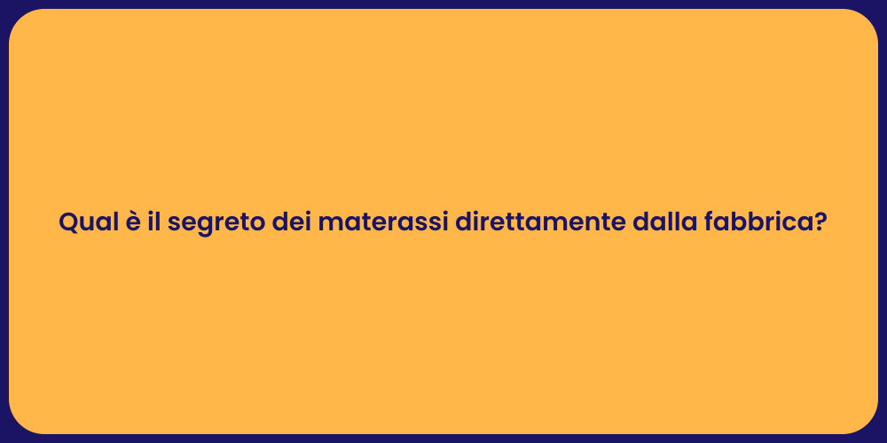 Qual è il segreto dei materassi direttamente dalla fabbrica?
