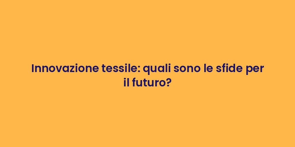 Innovazione tessile: quali sono le sfide per il futuro?