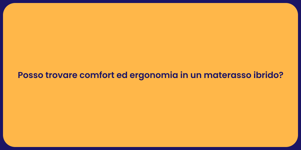 Posso trovare comfort ed ergonomia in un materasso ibrido?