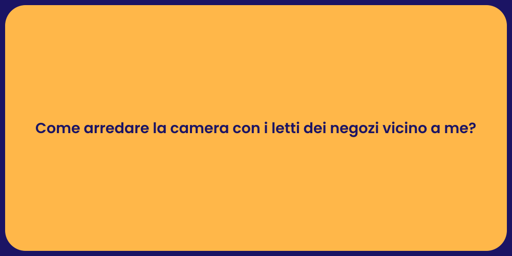Come arredare la camera con i letti dei negozi vicino a me?