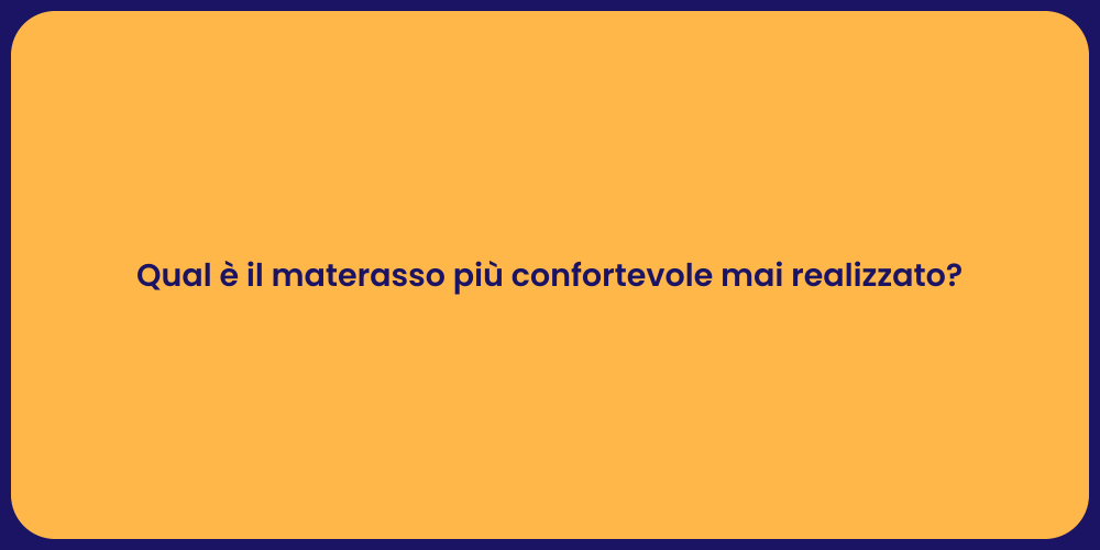 Qual è il materasso più confortevole mai realizzato?