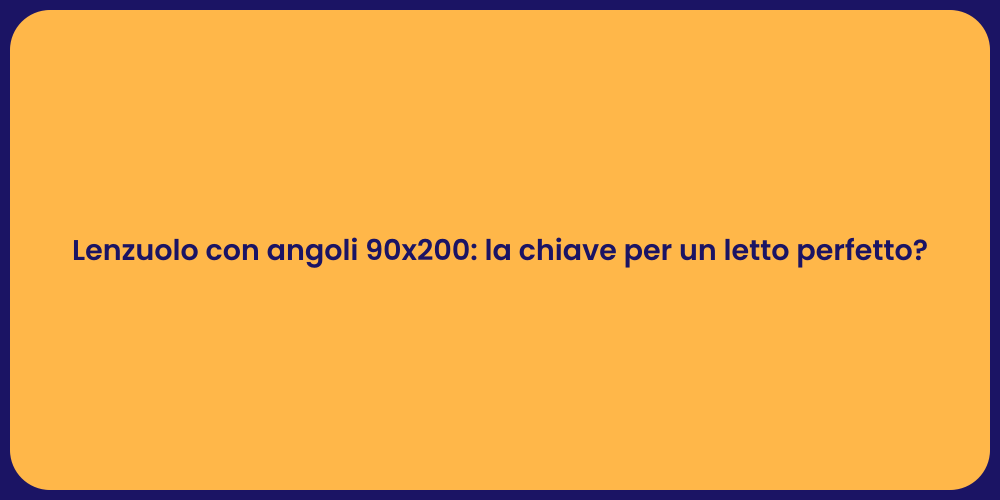 Lenzuolo con angoli 90x200: la chiave per un letto perfetto?